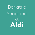 Bariatric Shopping at Aldi grocery stores, link to blog post on popular weight loss surgery products