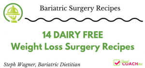 14 Dairy Free Weight Loss Surgery Recipes | Bariatric Surgery Recipes | FoodCoach.Me