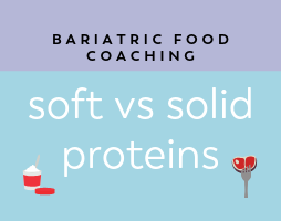 Bariatric Food Coaching: Soft versus Solid Protein