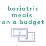 Bariatric Meals on a Budget