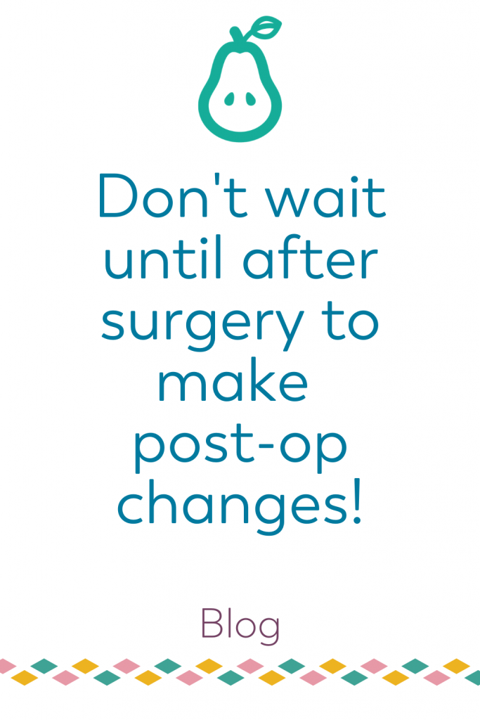 blog image don't wait until after surgery to make post-op changes