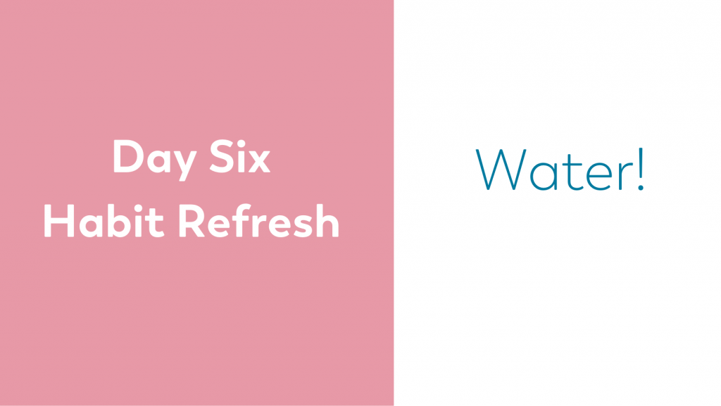 day six blog series 10 day habit refresh series drinking water