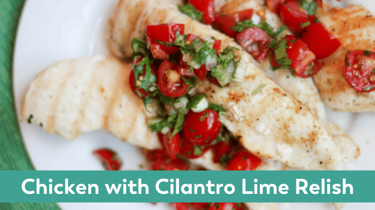 Chicken with Cilantro Lime Relish fresh and light Summer flavors 