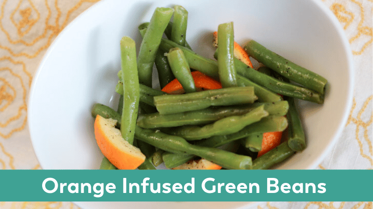 Orange Infused Green Beans citrus flavor with low starch vegetable side dish Bariatric Friendly 