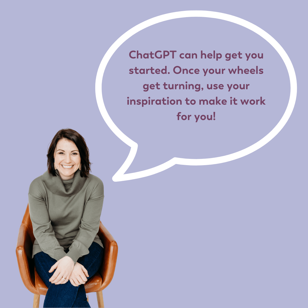 blog graphic steph wagner sitting in a chair speech bubble chatGPT can help you get started. once your wheels get turning, use your inspiration to make it work for you